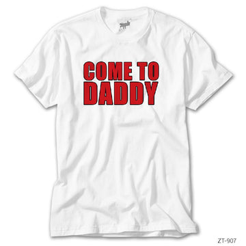 Come to Daddy Beyaz Tişört