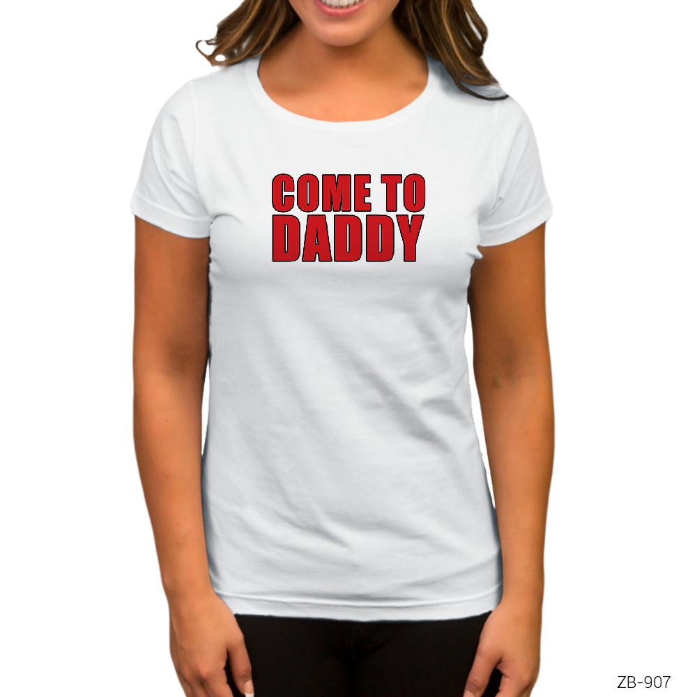 Come to Daddy Beyaz Kadın Tişört
