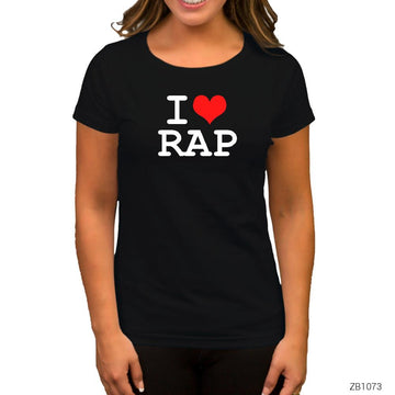 I Love Rap Siyah Kadın Tişört