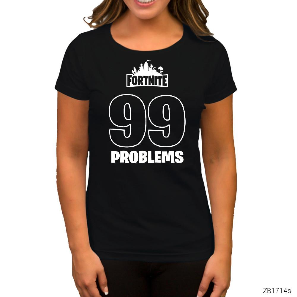 Fortnite 99 Problems Siyah Kadın Tişört