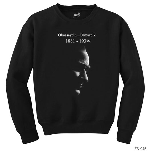 Atatürk Olmasaydın Olmazdık Siyah Sweatshirt